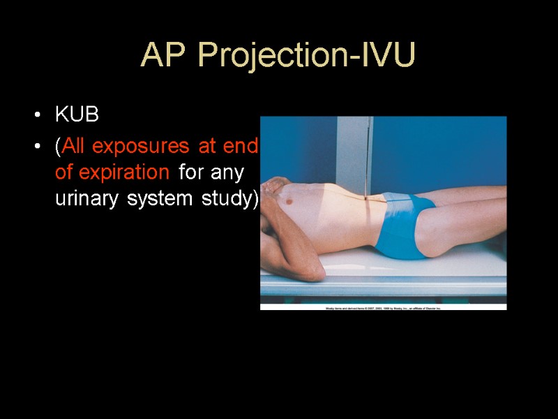 AP Projection-IVU KUB (All exposures at end of expiration for any urinary system study)